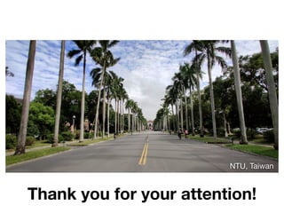 Thank you for your attention!
NTU, Taiwan
 