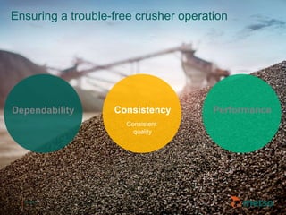 © Metso© Metso
Ensuring a trouble-free crusher operation
Dependability PerformanceConsistency
Consistent
quality
 