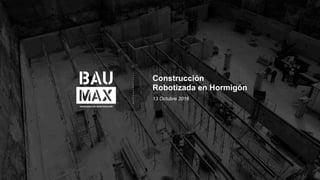 Construcción
Robotizada en Hormigón
13 Octubre 2016
 