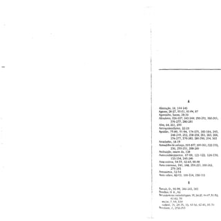Abstração, 18, 344-145
Agente, 26-27, 50-51, 93-94, 97
Agostinho, Santo, 28-29
Altruísmo, 226-227, 241-244, 250-251, 260-261,
276-277, 280-281
Alvo, 64, 221, 250
Antropomorfismo, 22-23
Aptidão, 75-89, 91-94, 174-175, 183-184, 243,
248-249, 252, 258-25,9, 261, 263, 266,
276-277, 279-283, 289-290, 294, 303
Aristóteles, 18-19
Armadilha de reforço, 193-197,199-201,222-223,
230, 250-251, 288-289
Atribuição, teoria da, 128
Autoconhecimemo, 67-69, 121-122, 126-130,
133-134, 245-246
Auto-estima, 54-55, 62-63, 98-99
Auto-interesse, 241, 248, 250-251, 260-261,
279-281
Autonomia, 52-54
Auto-relato, 62-63, 109-114, 150-151
B
Barash, D., 93-94, 260-261, 283
Beecher, H. K., 62
Behaviorismo metodológico, 15,24-25,44-47,51-52,
62-63, 70
molar, 7, 59, 129
radical, 15, 24-25, 33, 43-56, 62-65, 68-70
Bemham, J., 252-253
 
