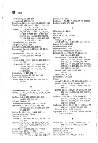308 índice
declarativo, 123-124, 167
operacional, 121-123, 167
Consciência, 2.2-24, 30, 44, 67, 78,125, 154-155
Conselho, 100,155,168,171,174-177,183,.192,
218, 252, 270, 276, 278
Contexto, 7, 31, 35, 45-46, 55, 61, 73, 93,103-
104, 108-110, 113-120,124,126, 129,
131-133, 137-138,140, 148-149, 153-
155, 160-161,166,168,170-175, 178-
379, 192, 209, 213, 217, 220, 223, 235,
251, 254, 262, 266, 275, 287
Contextualismo, 132, 134, 162
Contiguidade, 59-60, 168
Contingência, 116, 166, 168, 291-292
Continuidade da espécie, 21-22, 24-25, 29-30,
73-74
Contracontrole, 7, 222, 227-228, 230-231,
233-237, 291-293, 300-304
Controle
aversivo, 189-192, 211-212,232-233, 293-294,
301-302
de estímulo, 66, 116-124, 129-130, 132-134,
146-151, 161-162, 165-166, 168,
170-171, 180-181, 184, 185, 216,
244-245, 272
Criatividade, 108-109, 192-193
Cruzamento seletivo, 90, 286, 302, 304
Culpa, 25-26, 203-206, 213
Cultura, 79-80, 84-85, 184, 257, 284, 285-291,
302-304
D
Dados sensoriais, 35-37, 44-47, 52-53, 131-132
Darwin, C., 19-22, 24-26, 30-32, 73-74, 76, 90,
286-287
Dawkins, R., 248-250, 254-255, 259-260,
266-269, 279-280, 283
Definição funcional, 98
Definições em dicionário, 156-157, 162-163
Democracia, 27-28, 31-32, 172, 199-200,
220-221, 232-236, 252-253, 292-293,
300-301, 304
Dennett, D., 26-27, 32, 113-114, 133-134
Desamparo aprendido, 79-80
Descartes, R., 55-57
Descoberta, 35-37, 39-44, 46-47, 52-53, 130-132,
272, 292
Descrição, 34, 36, 39, 41-42, 44-46, 49, 54, 59,
128, 145, 147, 150, 158-159, 163, 166,
234, 237
Desejo, 53-54, 104-105, 191-193, 197-199
Determinismo, 25-32, 199-200
Discriminação, 66, 118-121, 124, 127-134, 166,
170, 177, 180, 184, 223-226, 261-267
Donders, F. C., 20-21
Dualismo, 44-49, 55-57, 62-63, 69-70, 200-201
Dunford, C., 278-279, 284
E
Ebbinghaus, H., 21-22
Ego, 51-55
EUciar, 78-79, 116, 148-149
Episódio
social, 217, 274-275
verbal, 137-138, 143-144, 154-155, 190, 216
Epstein, R., 265-266, 283
Erro de categoria, 56-58
Espíritos animais, 55-57
Estabelecer conseqüências, 208-210
Estímulo, 45-46, 59-60, 76-77, 80-82, 116,
135-136, 263-265, 281
discriminativo, 116-124, 127, 129-138,
140-142, 147-157, 160-161, 165-168,
170-175, 178, 180-184, 189-190,
192-193, 196-197, 216-217, 219-230,
232-235, 245-247, 250-255, 270, 282,
290, 293-294, 301-303
incondicional, 79-80, 82-83, 111-112,
266-267
limites, 264, 267, 282
Estímulos-sinal, 77, 136
Evento
natural, 15,29-32,44-45,50-56,62-63,144-145
privado, 50-53, 61-70, 109-114, 120-121,
126-127, 133-134, 150-151, 155-156,
182-184
público, 50-53, 58-59, 61-64, 69-70, 109-112,
121-122, 126-130, 132-134, 182-184,
245-246
Evolução, 19-26, 29*31, 73-76, 90-94, 97,
100-101, 132-135, 143-144, 175-176,
245-246, 248-250, 254-255, 258-260,
261-262, 280-282
Explicação, 24-25, 36-37, 41-49, 53-55, 68-71,
101-102, 110-111, 120-121, 124
histórica, 90-94, 97-99, 110-113
Exploração, 219-227,234-235,250-253, 293-294,
300, 303-304
F
Falante, 136-137, 145-146, 148-160, 165-179,
181-184, 215, 234-235, 246-247,
250-251
Farrington, B., 34-35, 47
Fechner, G., 21-22
Fesiinger, L., 34-35, 47
Picçâo explamuória, 52-53, 56-57, 269
 