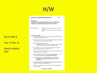 H/W
Set: Fri Dec 6
Due: fri dec 13
(hand in before
trip)
 