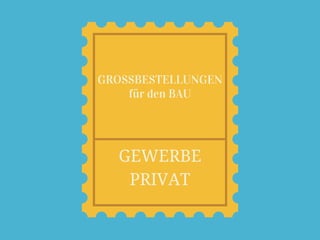 GROSSBESTELLUNGEN
für den BAU
GEWERBE
PRIVAT
 
