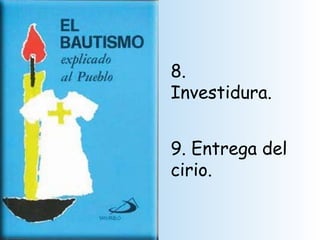 8. Investidura. 9. Entrega del cirio.