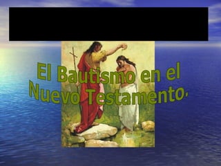 El Bautismo en el Nuevo Testamento. 