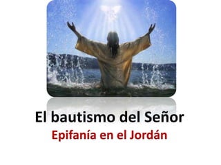 El bautismo del Señor
Epifanía en el Jordán
 