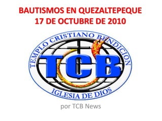 BAUTISMOS EN QUEZALTEPEQUE
17 DE OCTUBRE DE 2010
por TCB News
 