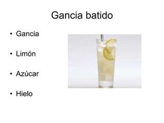 Gancia batido
• Gancia

• Limón

• Azúcar

• Hielo
 