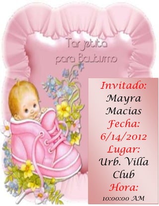 Invitado:
 Mayra
 Macias
 Fecha:
6/14/2012
 Lugar:
Urb. Villa
  Club
  Hora:
10:00:00 AM
 