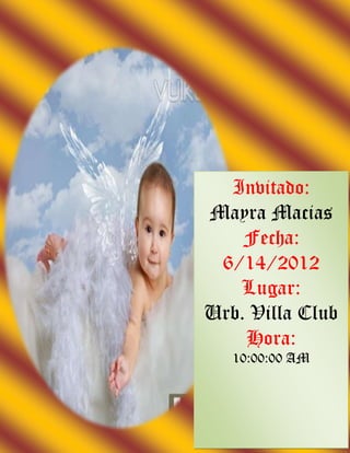 Invitado:
Mayra Macias
    Fecha:
 6/14/2012
   Lugar:
Urb. Villa Club
    Hora:
   10:00:00 AM
 