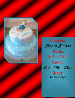 Invitado:
Mayra Macias
    Fecha:
 6/14/2012
   Lugar:
Urb. Villa Club
    Hora:
   10:00:00 AM
 