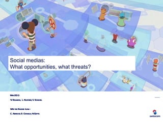 Social medias:  What opportunities, what threats? May 2010 V. Bauwens,  L. Kloetzer, S. Schlegel With the Dundee team : C. Albrecht, D. Connelly, N.Gupta 