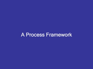 A Process Framework
 