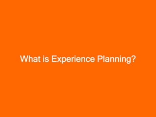 What is Experience Planning?
 