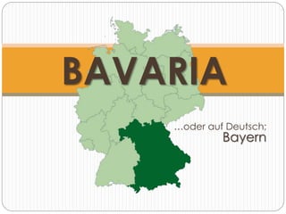 …oder auf Deutsch;
Bayern
BAVARIA
 