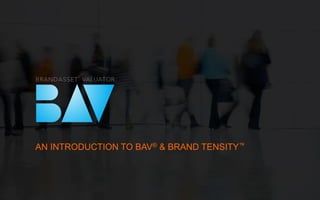 AN INTRODUCTION TO BAV® & BRAND TENSITY™
 