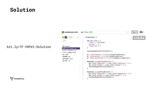 Solution
bit.ly/TF-VRPet-Solution
 