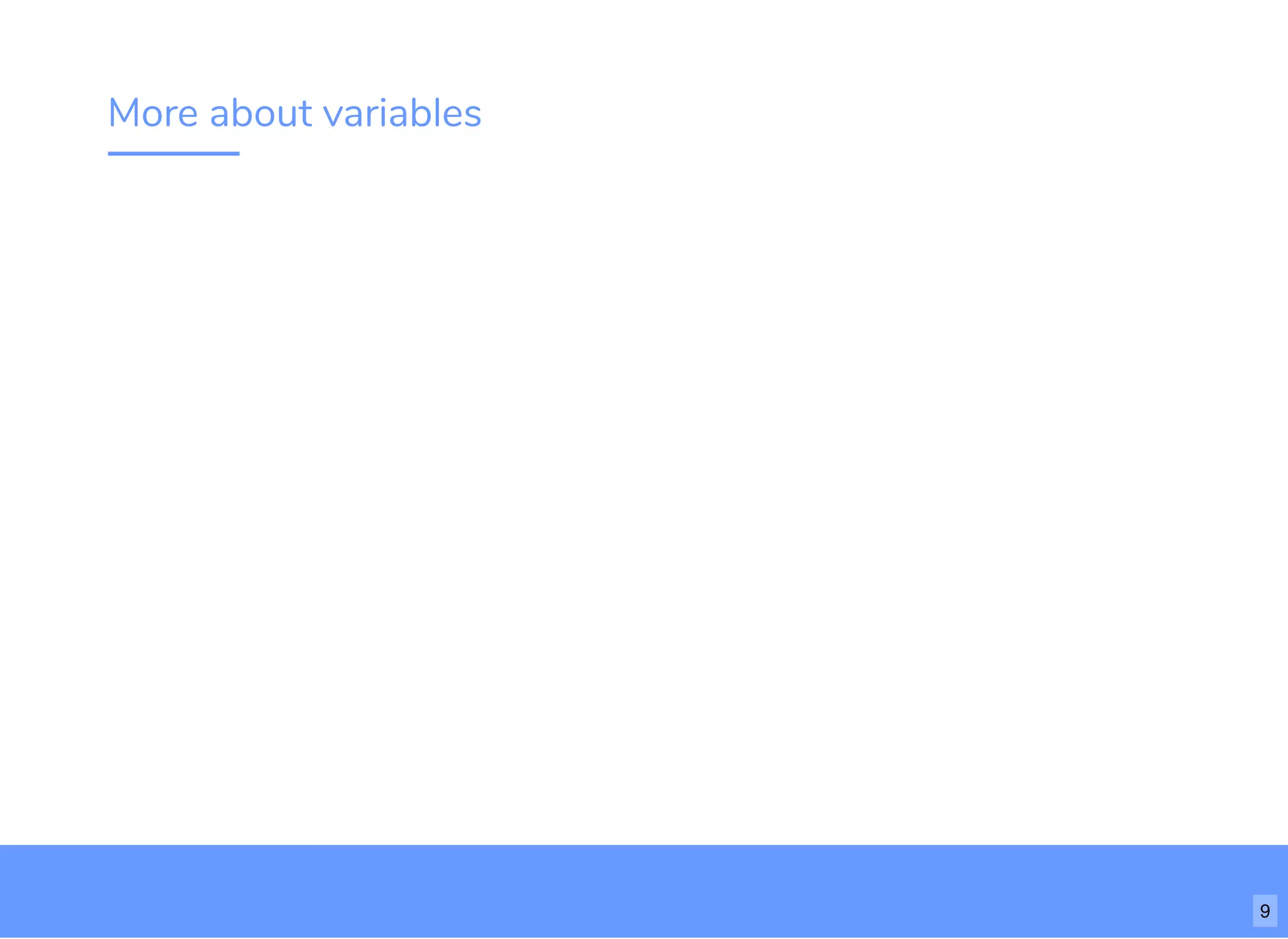 More about variables
9
 
