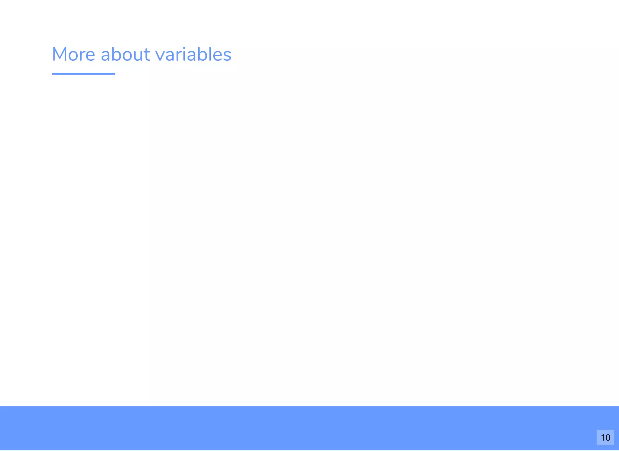 More about variables
10
 