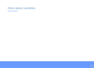 More about variables
10
 