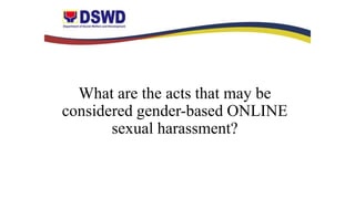 What are the acts that may be
considered gender-based ONLINE
sexual harassment?
 