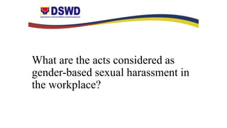 What are the acts considered as
gender-based sexual harassment in
the workplace?
 