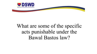 What are some of the specific
acts punishable under the
Bawal Bastos law?
 