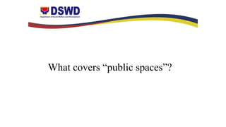 What covers “public spaces”?
 