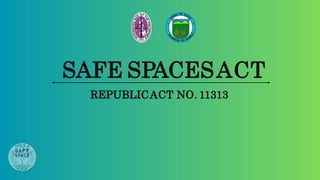 SAFE SPACESACT
REPUBLICACT NO. 11313
 
