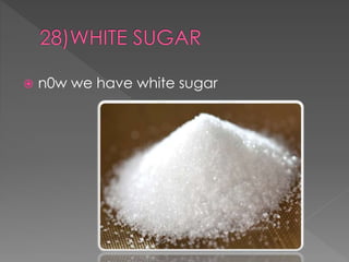 n0w we have white sugar 
 
