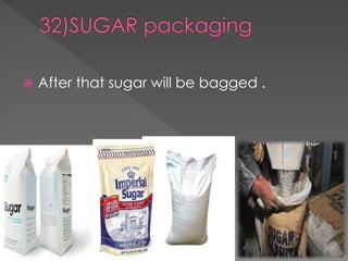  After that sugar will be bagged . 
 