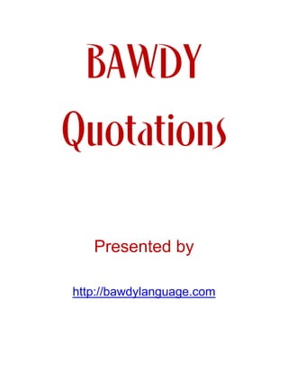 Presented by
http://bawdylanguage.com
 