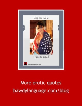 More erotic quotes
bawdylanguage.com/blog
