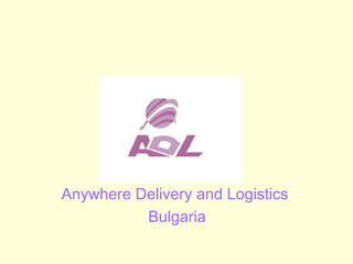 Anywhere Delivery and Logistics
Bulgaria
 