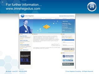 EA Practice ElementsCurrent-State EAThe EA artifacts including both he Business and Technology layersFuture-State EAViews of the target architecture at different horizonsEA GovernanceGovernance of the EA domains and layers to ensure vertical integrationIntegrated Program ManagementInitiatives that are managed to inform and be informed by the current-state and future-state architectural viewsEA Practice GovernanceGovernance of the EA models in line with the Enterprise works program17© Imre Hegedus Consulting – All Rights ReservedBA World - June 2011 - MELBOURNE
