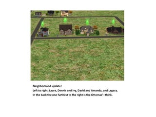 Neighborhood update!
Left to right: Laura, Dennis and Ivy, David and Amanda, and Legacy.
In the back the one furthest to the right is the Ottomas’ I think.
 