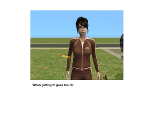 When getting fit goes too far.
 