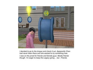 I decided to go to the longue and check it out. Apparently Chan
had never been there and she wanted to try something new.
I was on the prowl for friends and blonde guys. Mostly friends
though. I’m eager to keep the Legacy going… but.. Friends.
 