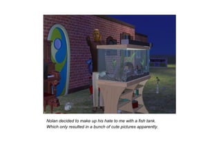 Nolan decided to make up his hate to me with a fish tank.
Which only resulted in a bunch of cute pictures apparently.
 