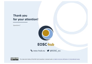 eosc-hub.eu @EOSC_eu
Thank you
for your attention!
Questions?
 