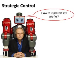 Strategic Control
How to it protect my
profits?
 