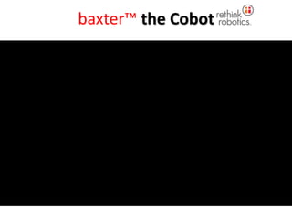 baxter™ the Cobot
 