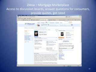 Zillow – Mortgage MarketplaceAccess to discussion boards, answer questions for consumers, provide quotes, get rated13