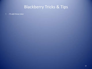 Blackberry Tricks & TipsI’ll add these later14