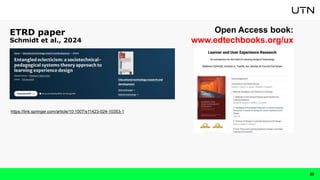 ETRD paper
Schmidt et al., 2024
Open Access book:
www.edtechbooks.org/ux
30
https://link.springer.com/article/10.1007/s11423-024-10353-1
 