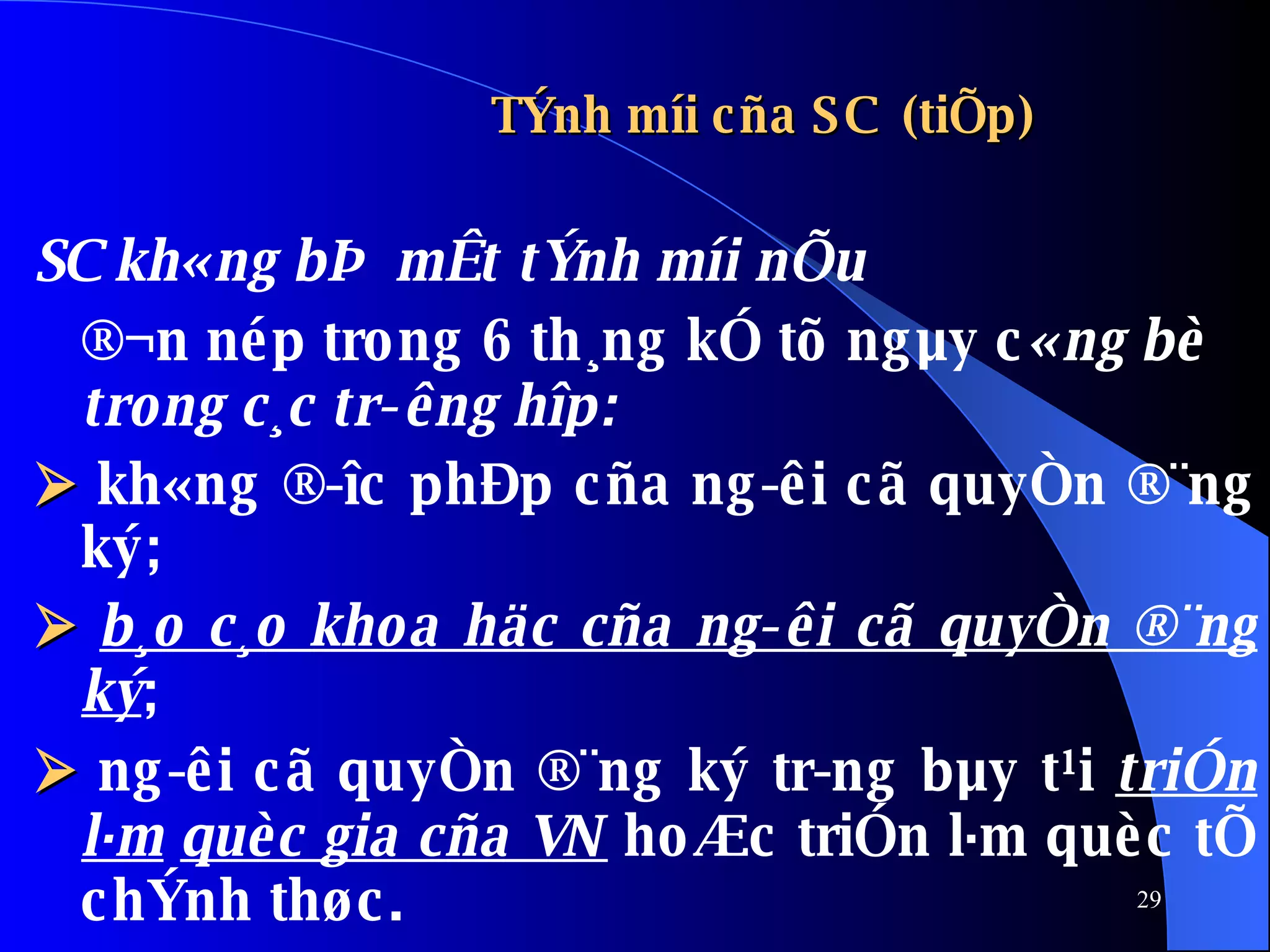 TÝnh míi cña SC   (tiÕp) SC kh«ng bÞ  mÊt tÝnh míi nÕu  ®¬n nép trong 6 th¸ng kÓ tõ ngµy c «ng bè trong c¸c tr­êng hîp:    kh«ng ®­îc phÐp cña ng­êi cã quyÒn ®¨ng ký;     b¸o c¸o khoa häc cña ng­êi cã quyÒn ®¨ng ký ;     ng­êi cã quyÒn ®¨ng ký tr­ng bµy t¹i  triÓn l·m   quèc gia cña VN  hoÆc triÓn l·m quèc tÕ chÝnh thøc. 