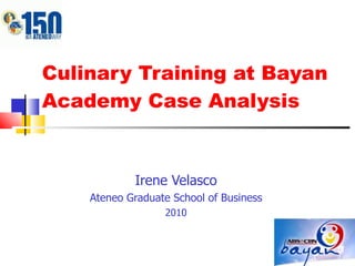 Culinary Training at Bayan Academy Case Analysis Irene Velasco Ateneo Graduate School of Business 2010 