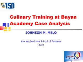 Culinary Training at Bayan Academy Case Analysis JOHNSON M. MELO Ateneo Graduate School of Business 2010 