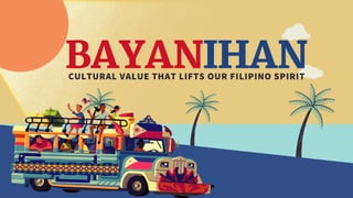 BAYANIHAN
CULTURAL VALUE THAT LIFTS OUR FILIPINO SPIRIT
 