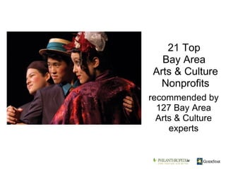 recommended by 127 Bay Area Arts & Culture experts 21 Top  Bay Area  Arts & Culture Nonprofits at 